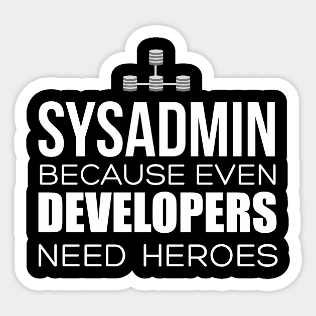 Sysadmin Because Even Developers Need Heroes Sticker by shamusyork